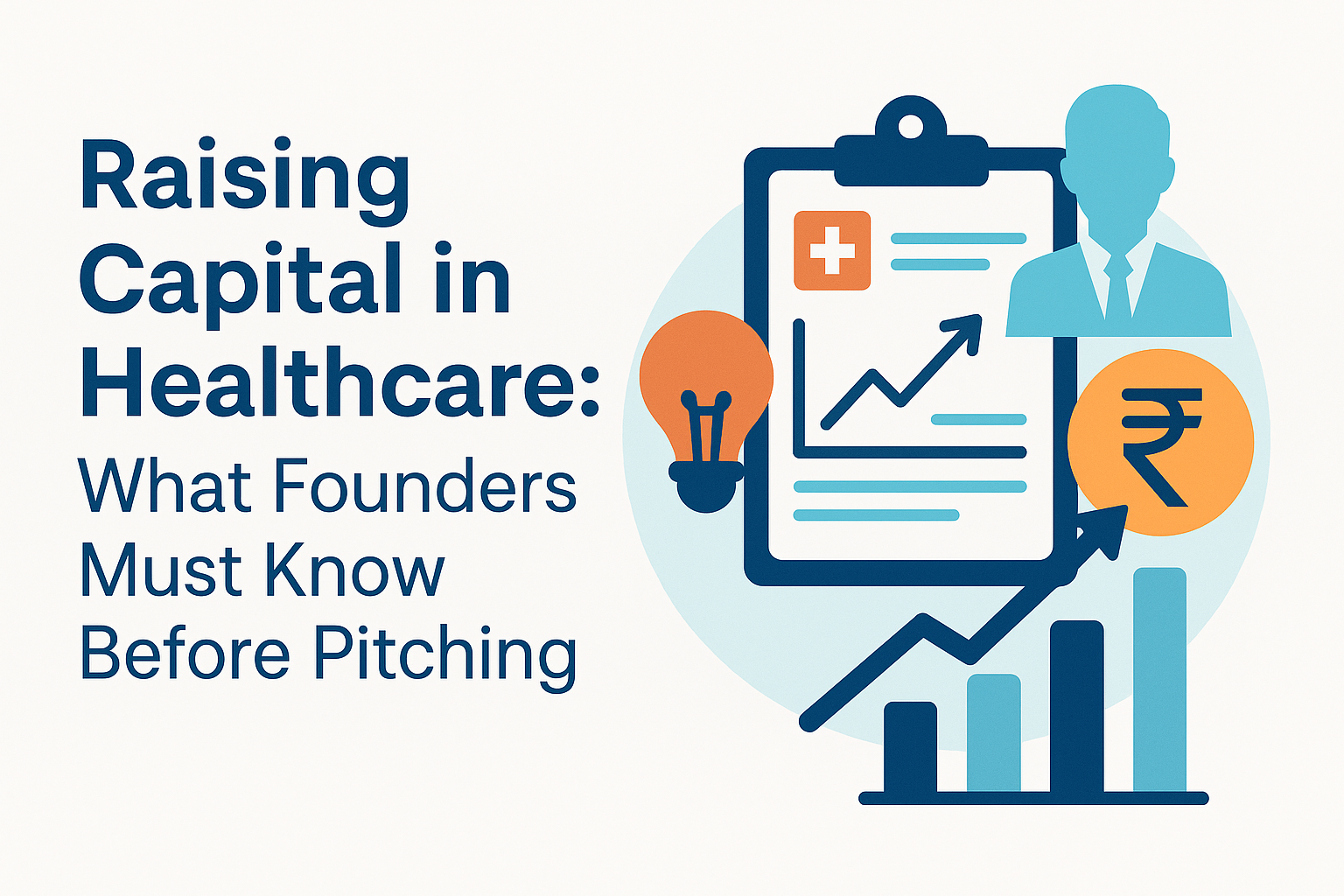 Raising Capital in Healthcare: What Founders Must Know Before Pitching